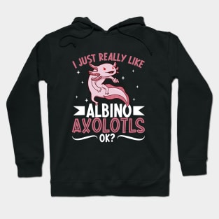 I just really like my Albino Axolotl Hoodie